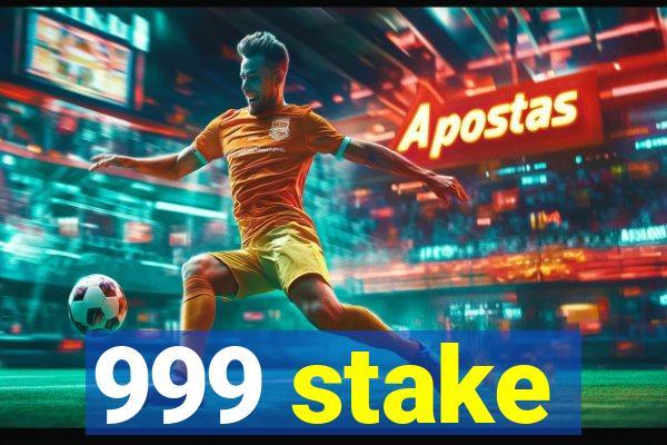 999 stake